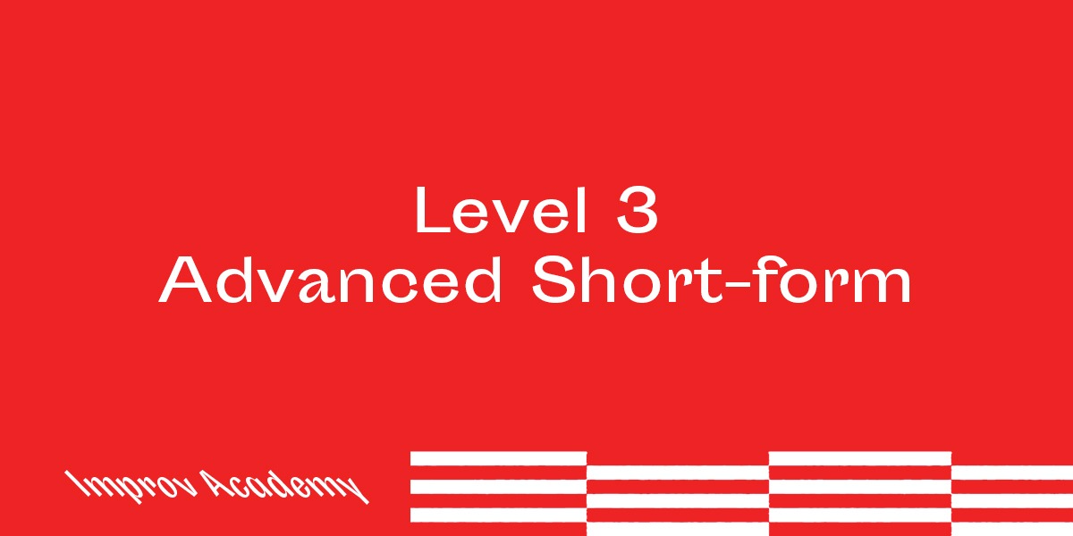 Improv Workshop Level 3: Advanced Shortform